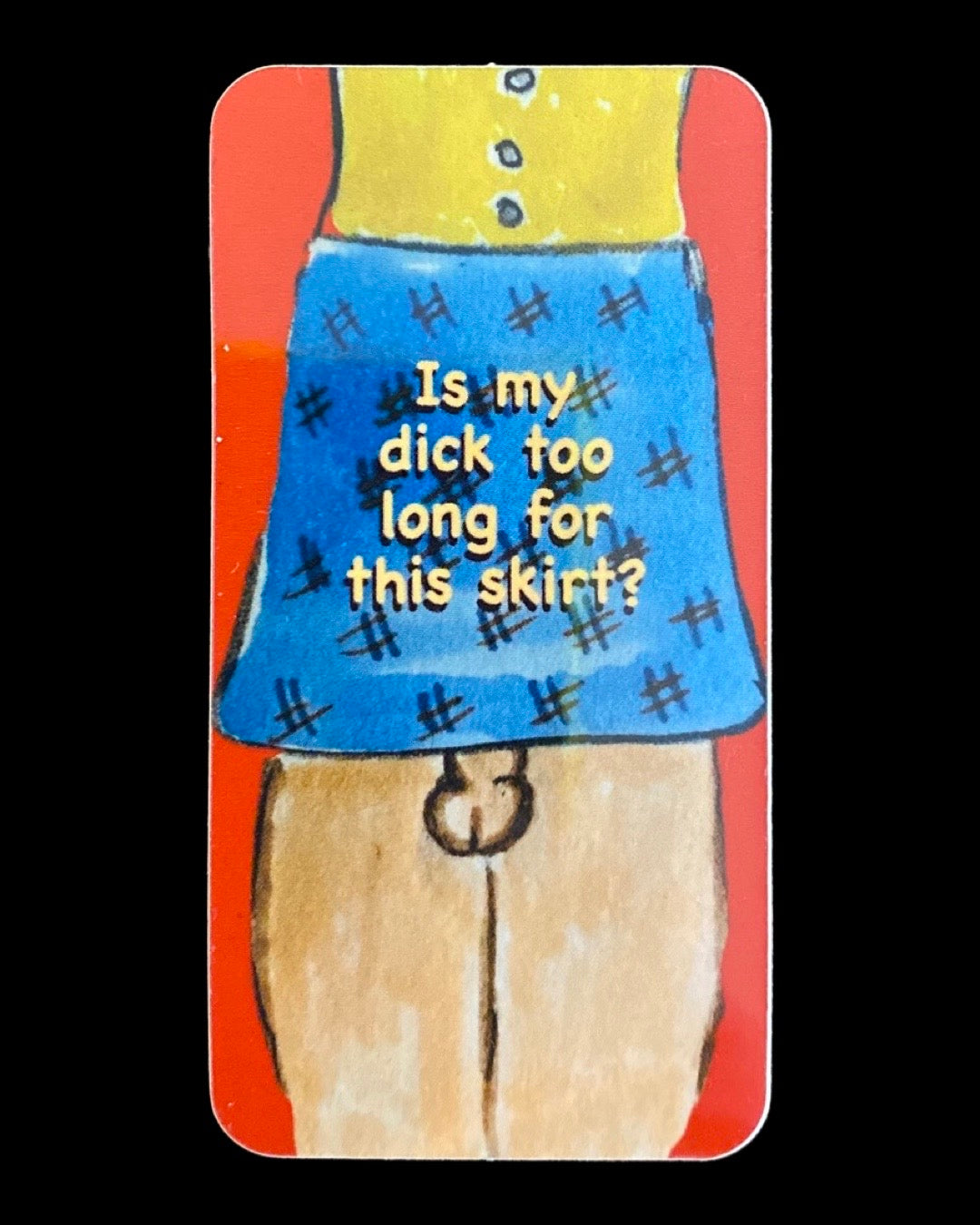 Is My Dick Too Long For This Skirt Sticker